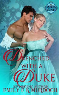 Drenched with a Duke by Emily Murdoch