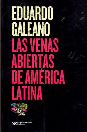 Las venas abiertas de América Latina by Eduardo Galeano