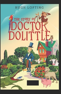 The Story of Doctor Dolittle Annotated by Hugh Lofting