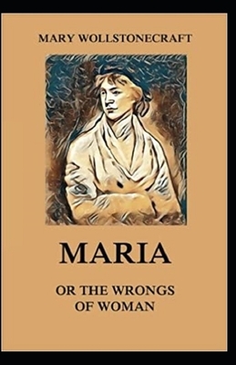 Maria: or, The Wrongs of Woman Annotated by Mary Wollstonecraft