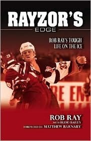 Rayzor's Edge: Rob Ray's Tough Life on the Ice by Rob Ray