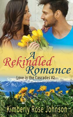 A Rekindled Romance by Kimberly Rose Johnson