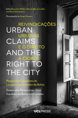 Urban Claims and the Right to the City: Grassroots Perspectives from Salvador Da Bahia and London by 