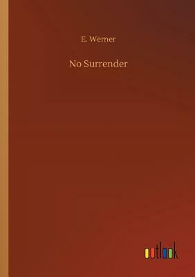 No Surrender by E. Werner