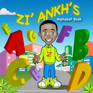 Zi'Ankh's Alphabet Book: Zi'Ankh's Alphabet Book by Zi'ankh Solomon Ausar, Beebeauti Solomon