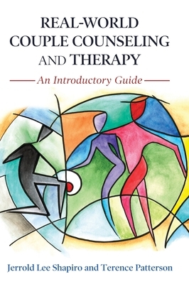 Real-World Couple Counseling and Therapy: An Introductory Guide by Jerrold Lee Shapiro, Terence Patterson