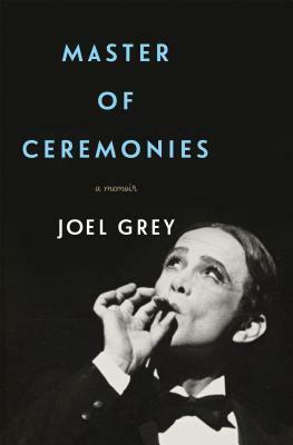 Master of Ceremonies: A Memoir by Joel Grey