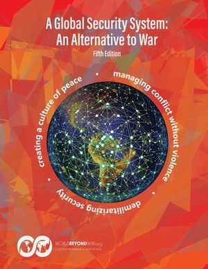 A Global Security System: An Alternative to War by Kent Shifferd, Patrick Hiller