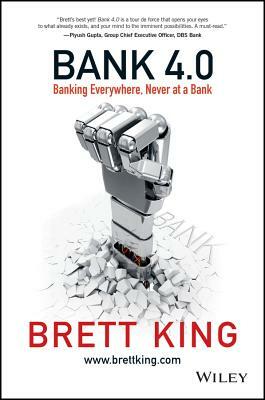 Bank 4.0: Banking Everywhere, Never at a Bank by Brett King