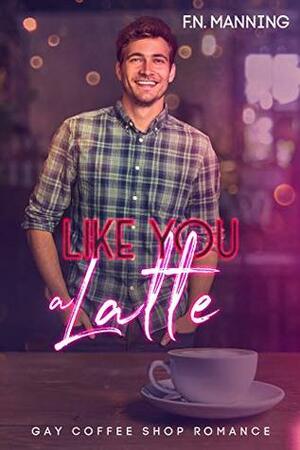 Like You a Latte by F.N. Manning