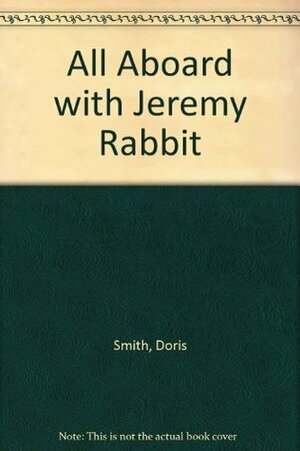 All Aboard with Jeremy Rabbit by Doris Susan Smith