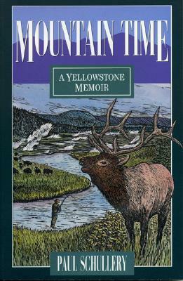 Mountain Time: A Yellowstone Memoir by Paul Schullery