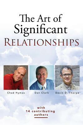 The Art of Significant Relationships by Chad Hymas, Dan Clark, Devin Thorpe