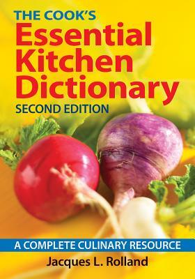 The Cook's Essential Kitchen Dictionary: A Complete Culinary Resource by Jacques Rolland