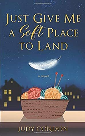 Just Give Me a Soft Place to Land by Judy Condon