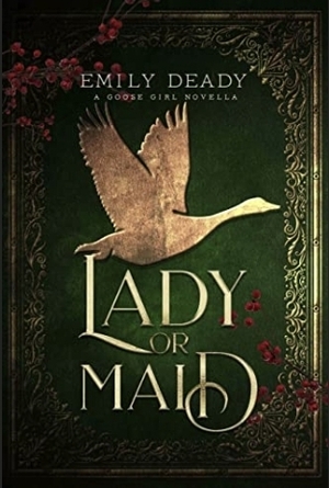 Lady or Maid: A Goose Girl Novella by Emily Deady