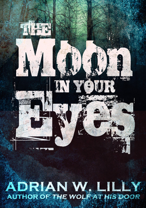 The Moon in Your Eyes by Adrian W. Lilly