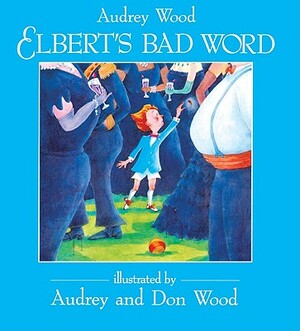 Elbert's Bad Word by Audrey Wood