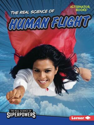 The Real Science of Human Flight by Christina Hill