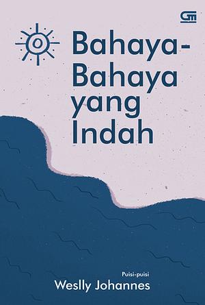 Bahaya-Bahaya yang Indah by Weslly Johannes