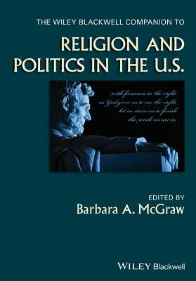 The Wiley Blackwell Companion to Religion and Politics in the U.S. by 