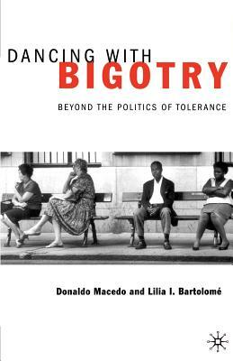 Dancing with Bigotry: Beyond the Politics of Tolerance by Donaldo Macedo, Na Na, Lilia I. Bartolomé