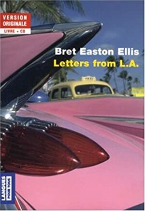 Letters from LA by Bret Easton Ellis