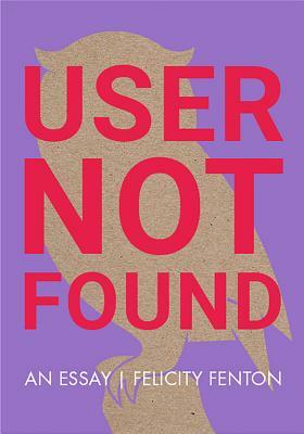 User Not Found by Felicity Fenton