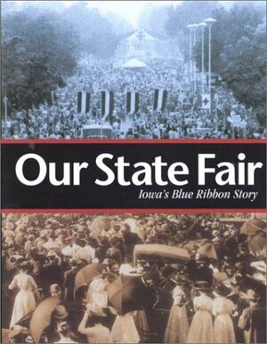 Our State Fair: Iowa's Blue Ribbon Story by Mary Kay Shanley