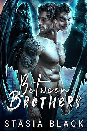 Between Brothers by Stasia Black, Stasia Black