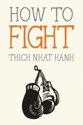 How to Fight by Thích Nhất Hạnh, Jason DeAntonis