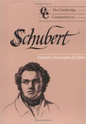 The Cambridge Companion to Schubert by Christopher H. Gibbs