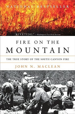Fire on the Mountain: The True Story of the South Canyon Fire by John N. Maclean