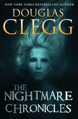 The Nightmare Chronicles: Thirteen Tales of Horror and Suspense by Douglas Clegg