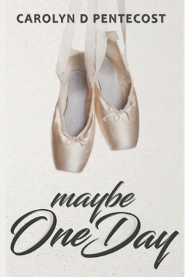 Maybe One Day by Carolyn D. Pentecost