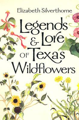 Legends & Lore of Texas Wildflowers by Elizabeth Silverthorne