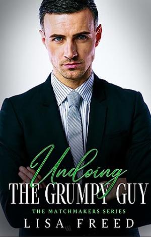 Undoing the Grumpy Guy by Lisa Freed