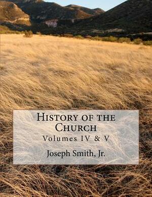 History of the Church: of Jesus Christ of Latter-day Saints - Collection # 2, Volumes IV & V by B. H. Roberts, Joseph Smith Jr