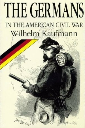The Germans in the American Civil War by Don Tolzmann, Wilhelm Kaufmann