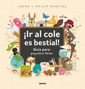 ¡Ir al cole es bestial!: Guía para pequeñas fieras / The Wild Guide to Starting School by Philip Bunting, Laura Bunting, Isabel Llasat Botija