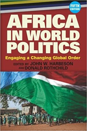 Africa in World Politics: Engaging A Changing Global Order by Derek E. Rothchild, John W. Harbeson