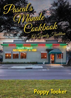 Pascal's Manale Cookbook: A Family Tradition by Poppy Tooker