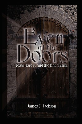 Even at the Doors (Jesus, Israel, and the End Times) by James Jackson