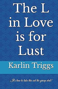 The L in Love is for Lust: It's time to take this out the group chat! by Karlin Triggs