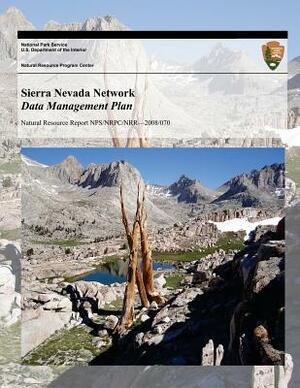 Sierra Nevada Network Data Management Plan by U. S. Department National Park Service