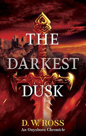 The Darkest Dusk: Onyxborn Chronicle's Book 2 by D.W. Ross, D.W. Ross