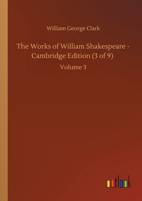The Works of William Shakespeare - Cambridge Edition (3 of 9): Volume 3 by William George Clark