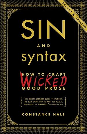 Sin and Syntax: How to Craft Wicked Good Prose by Constance Hale