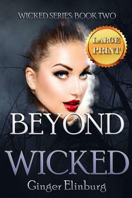 Beyond Wicked: [ Large Print Edition ] by Ginger Elinburg