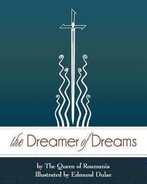 The Dreamer of Dreams by Marie Queen Consort of King of Romania